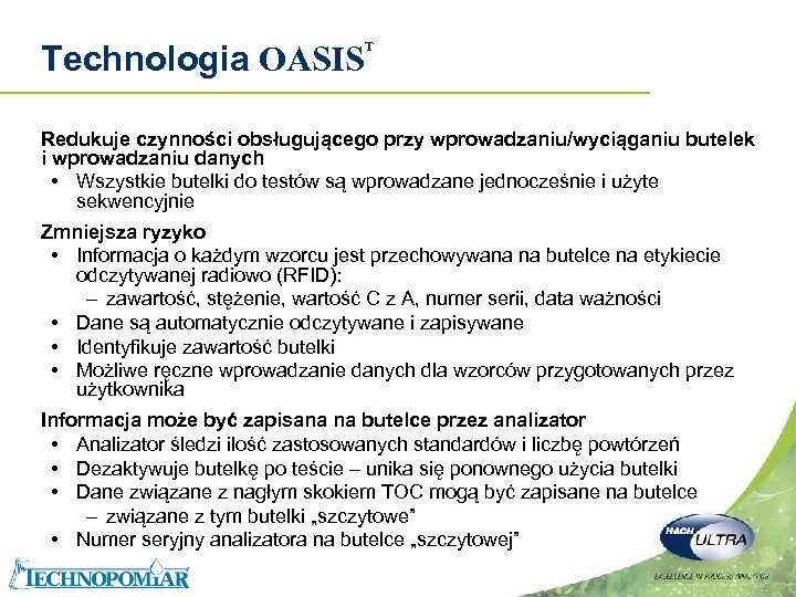 Technologia OASIS T Redukuje czynności obsługującego przy wprowadzaniu/wyciąganiu butelek i wprowadzaniu danych • Wszystkie