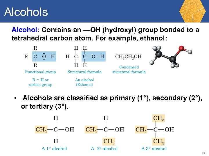 Alcohols Alcohol: Contains an —OH (hydroxyl) group bonded to a tetrahedral carbon atom. For