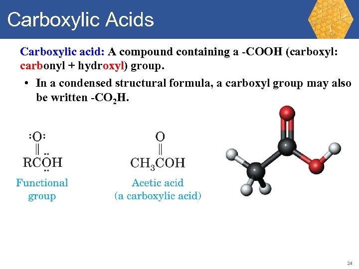 Carboxylic Acids Carboxylic acid: A compound containing a -COOH (carboxyl: carbonyl + hydroxyl) group.