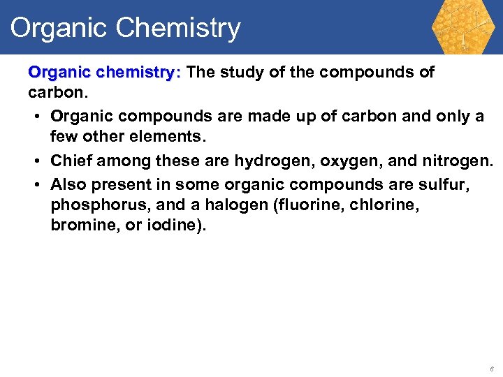 Organic Chemistry Organic chemistry: The study of the compounds of carbon. • Organic compounds