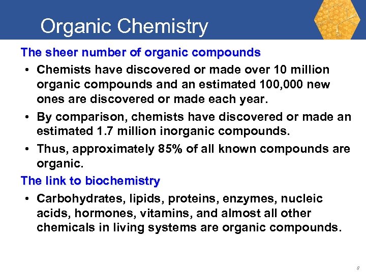 Organic Chemistry The sheer number of organic compounds • Chemists have discovered or made