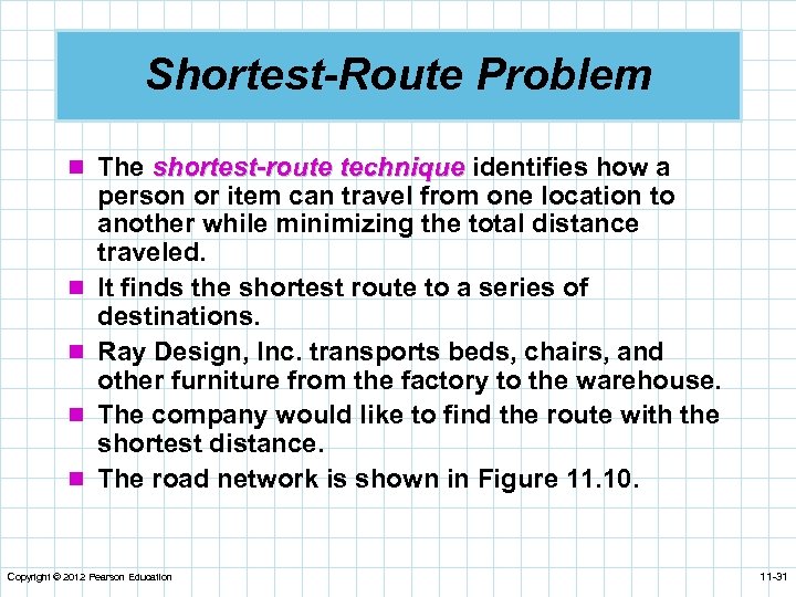 Shortest-Route Problem n The shortest-route technique identifies how a n n person or item