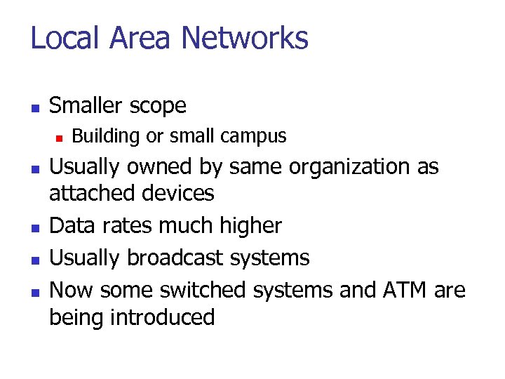 Local Area Networks n Smaller scope n n n Building or small campus Usually