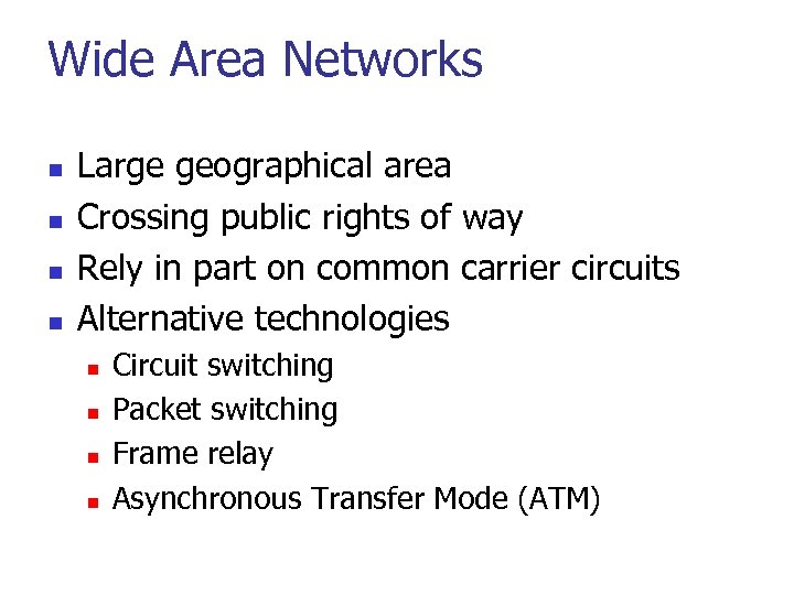 Wide Area Networks n n Large geographical area Crossing public rights of way Rely