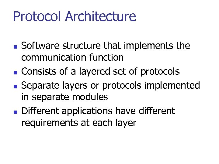 Protocol Architecture n n Software structure that implements the communication function Consists of a