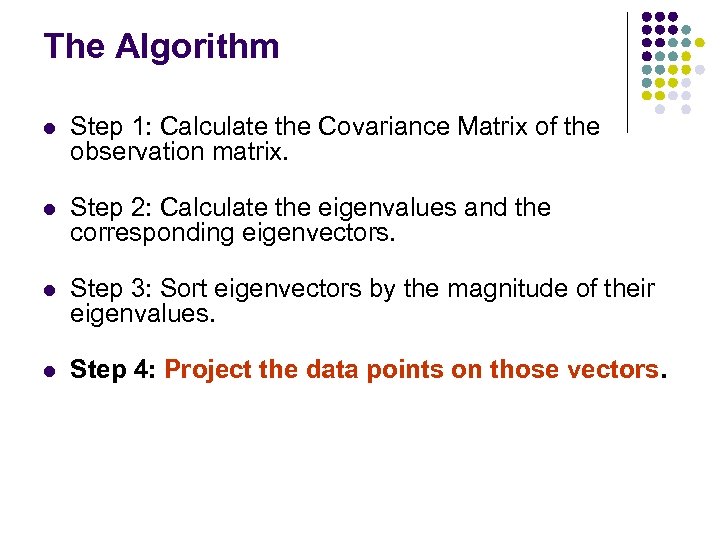 The Algorithm l Step 1: Calculate the Covariance Matrix of the observation matrix. l