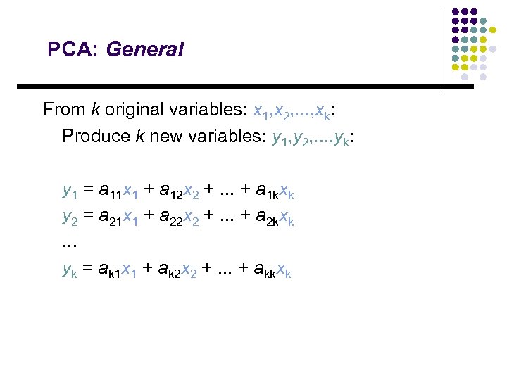 PCA: General From k original variables: x 1, x 2, . . . ,