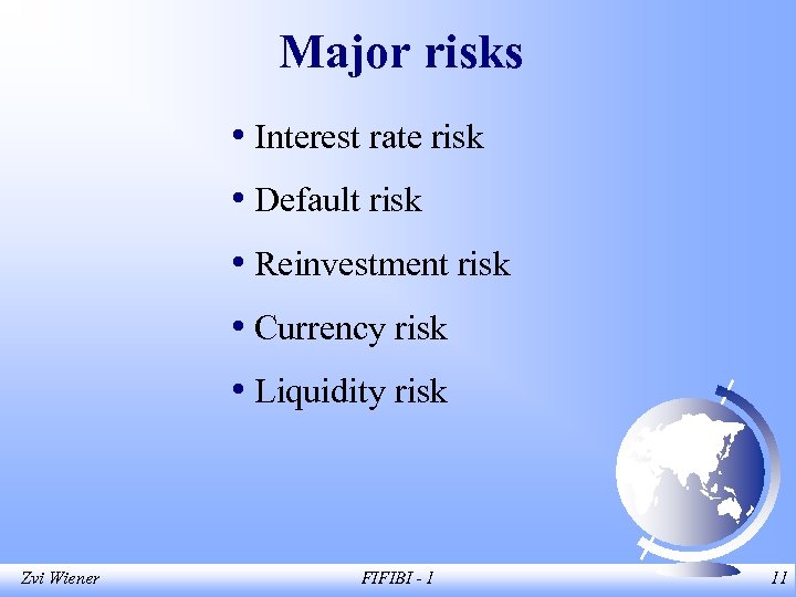 Major risks • Interest rate risk • Default risk • Reinvestment risk • Currency