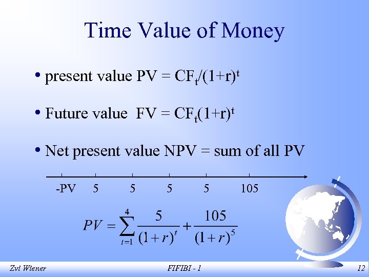 Time Value of Money • present value PV = CFt/(1+r)t • Future value FV