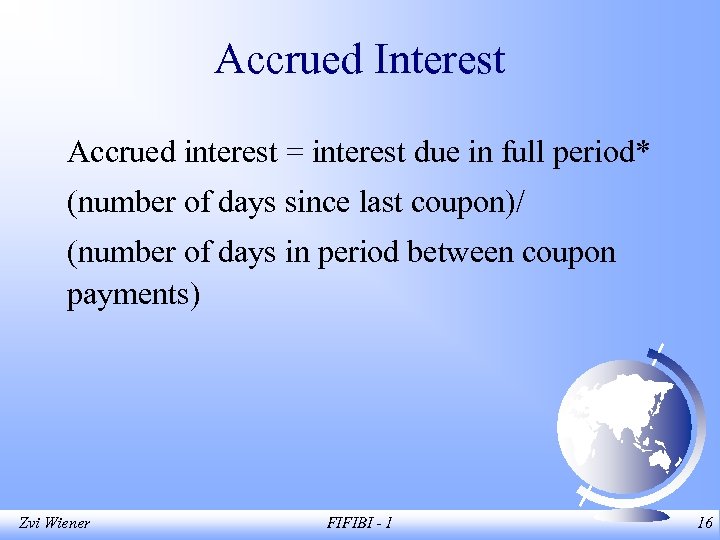 Accrued Interest Accrued interest = interest due in full period* (number of days since