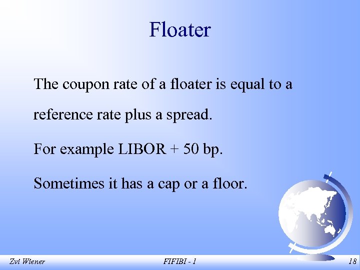 Floater The coupon rate of a floater is equal to a reference rate plus