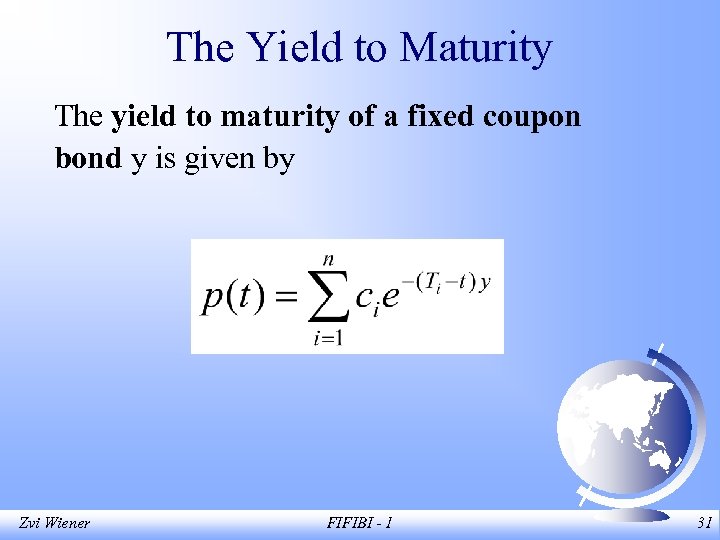 The Yield to Maturity The yield to maturity of a fixed coupon bond y