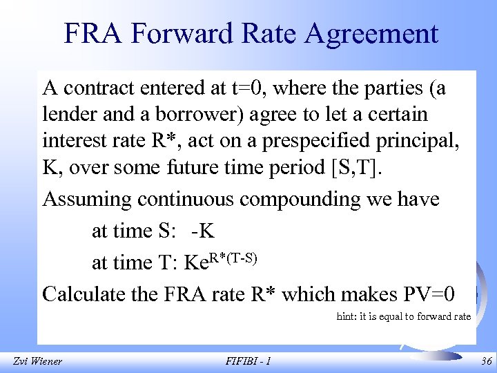 FRA Forward Rate Agreement A contract entered at t=0, where the parties (a lender