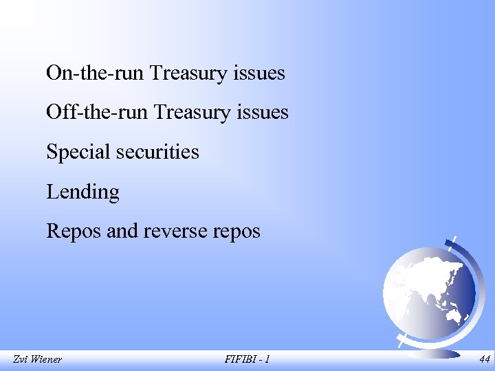 On-the-run Treasury issues Off-the-run Treasury issues Special securities Lending Repos and reverse repos Zvi