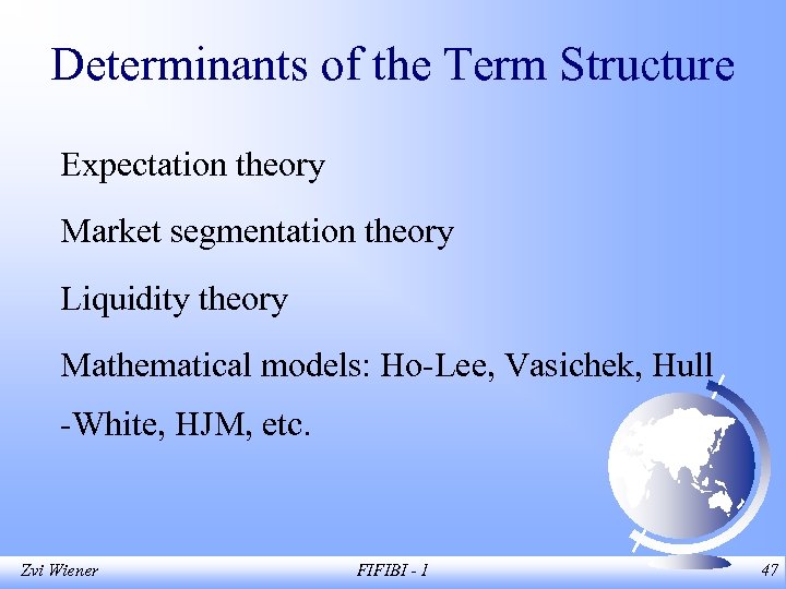 Determinants of the Term Structure Expectation theory Market segmentation theory Liquidity theory Mathematical models: