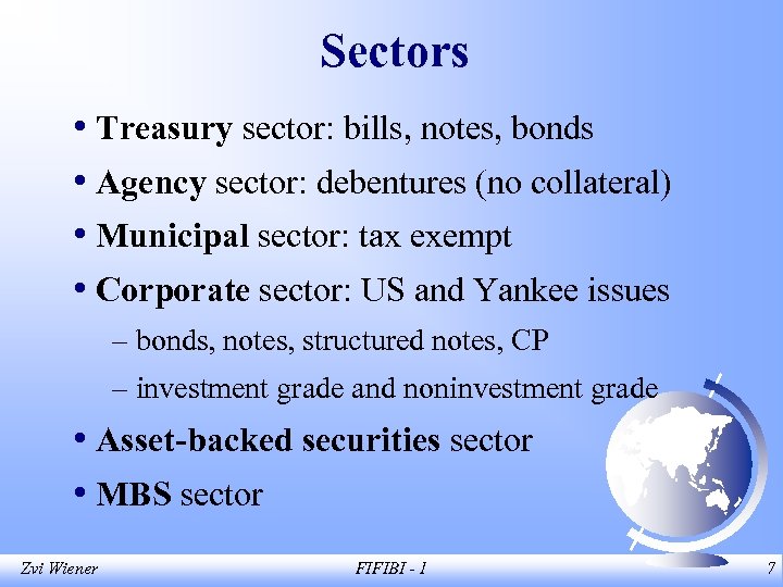 Sectors • Treasury sector: bills, notes, bonds • Agency sector: debentures (no collateral) •