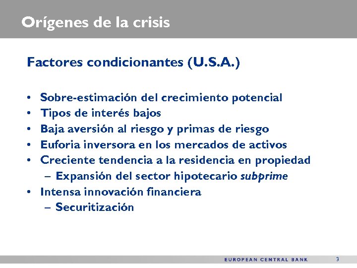 Orígenes de la crisis Factores condicionantes (U. S. A. ) • • • Sobre-estimación