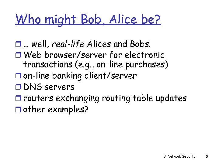 Who might Bob, Alice be? r … well, real-life Alices and Bobs! r Web