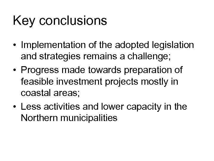 Key conclusions • Implementation of the adopted legislation and strategies remains a challenge; •