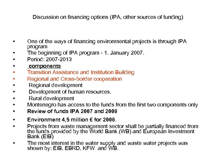 Discussion on financing options (IPA, other sources of funding) • • • • One