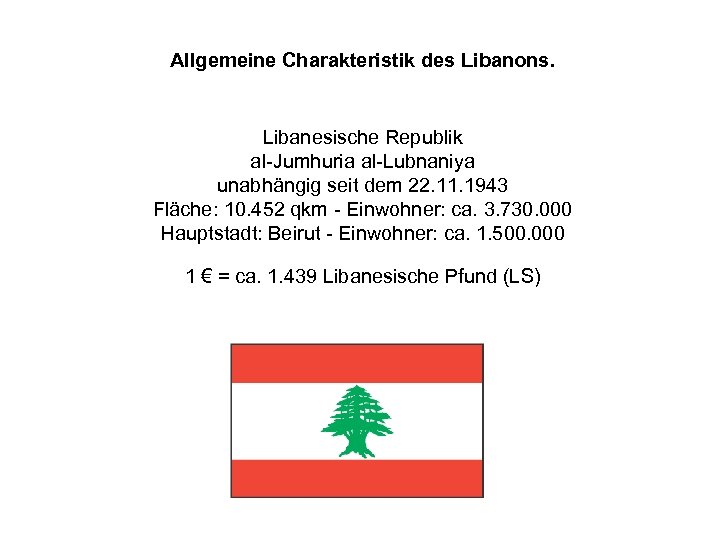 Allgemeine Charakteristik des Libanons. Libanesische Republik al-Jumhuria al-Lubnaniya unabhängig seit dem 22. 11. 1943