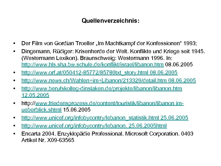 Quellenverzeichnis: • • • Der Film von Gordian Troeller „Im Machtkampf der Konfessionen“ 1993;