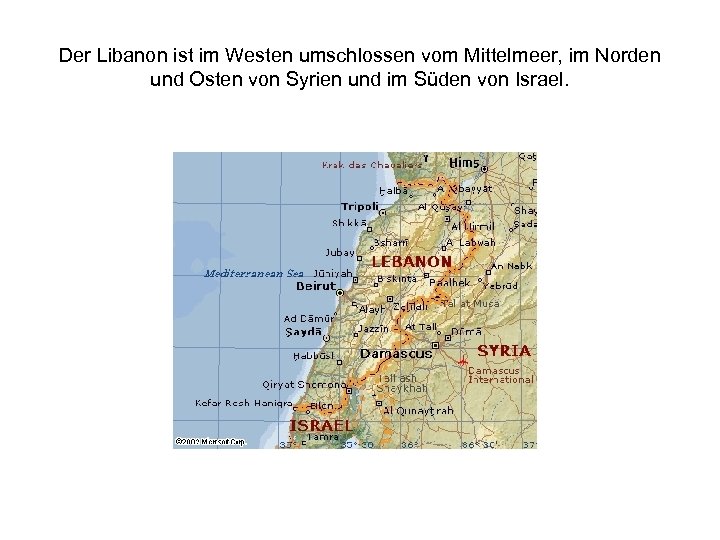 Der Libanon ist im Westen umschlossen vom Mittelmeer, im Norden und Osten von Syrien