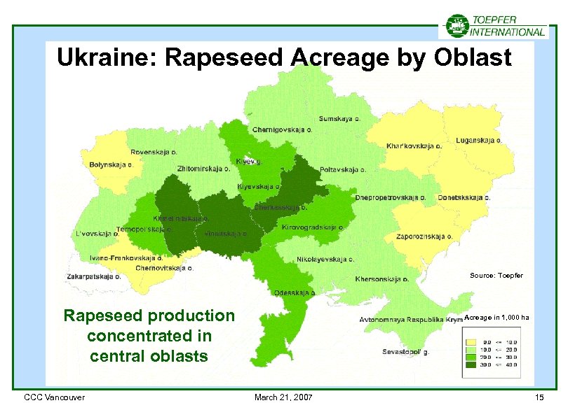 Ukraine: Rapeseed Acreage by Oblast Source: Toepfer Rapeseed production concentrated in central oblasts CCC
