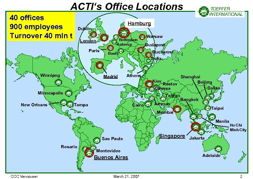 ACTI‘s Office Locations 40 offices 900 employees Turnover 40 mln t Hamburg Dublin Rotterdam