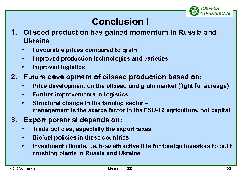 Conclusion I 1. Oilseed production has gained momentum in Russia and Ukraine: • •