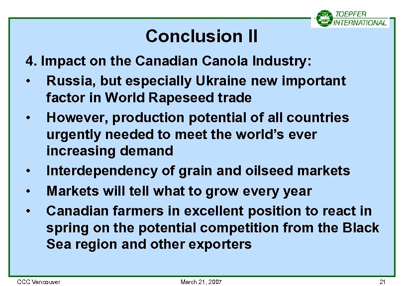 Conclusion II 4. Impact on the Canadian Canola Industry: • Russia, but especially Ukraine
