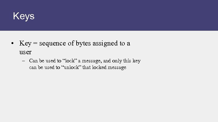 Keys • Key = sequence of bytes assigned to a user – Can be
