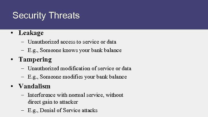 Security Threats • Leakage – Unauthorized access to service or data – E. g.