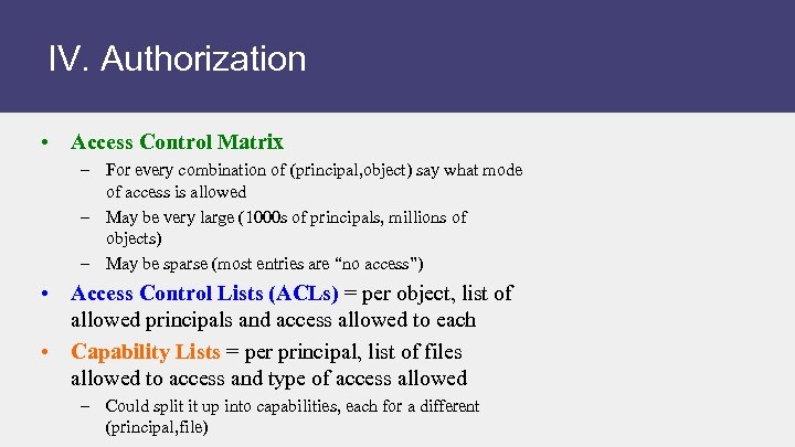 IV. Authorization • Access Control Matrix – For every combination of (principal, object) say