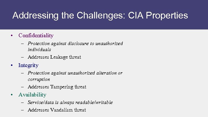 Addressing the Challenges: CIA Properties • Confidentiality – Protection against disclosure to unauthorized individuals