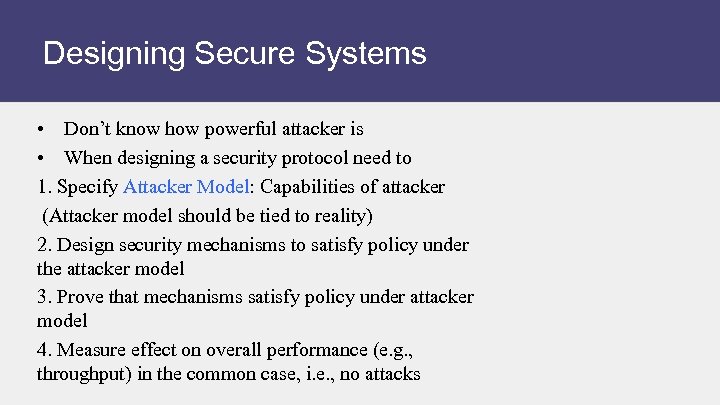 Designing Secure Systems • Don’t know how powerful attacker is • When designing a