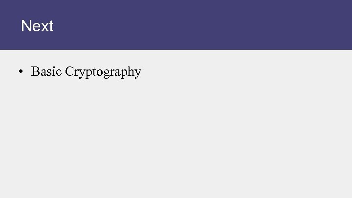 Next • Basic Cryptography 