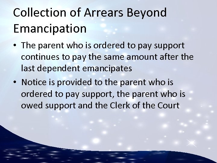 Collection of Arrears Beyond Emancipation • The parent who is ordered to pay support