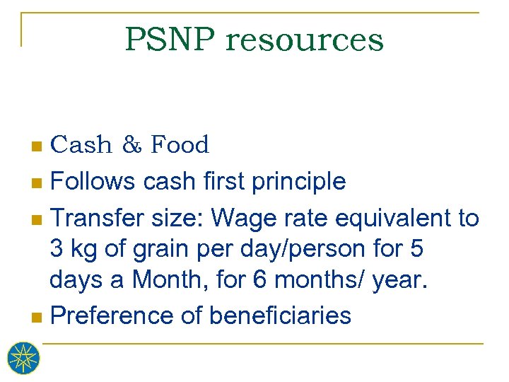 PSNP resources Cash & Food n Follows cash first principle n Transfer size: Wage