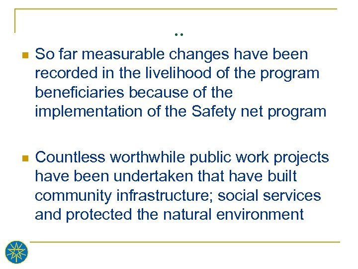 . . n So far measurable changes have been recorded in the livelihood of