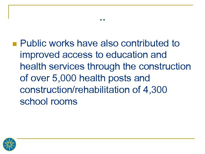 . . n Public works have also contributed to improved access to education and
