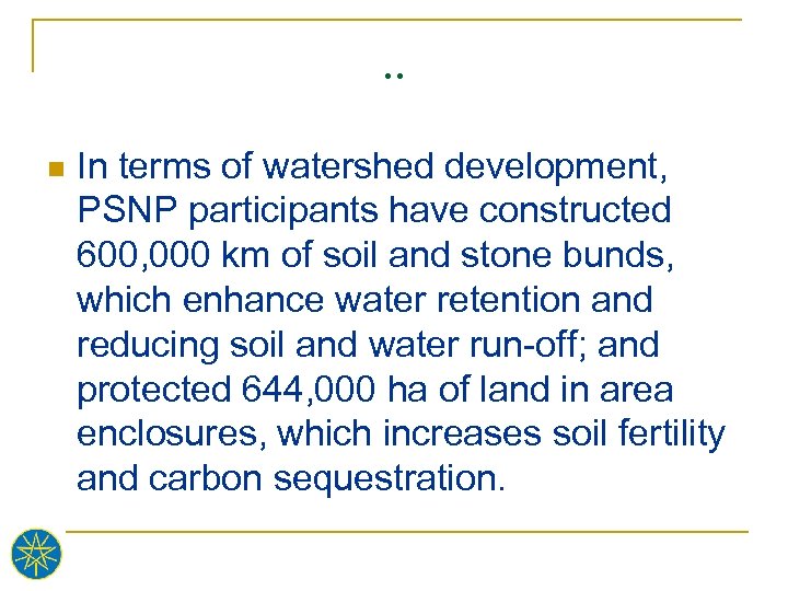 . . n In terms of watershed development, PSNP participants have constructed 600, 000