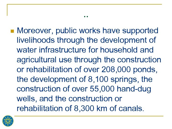 . . n Moreover, public works have supported livelihoods through the development of water