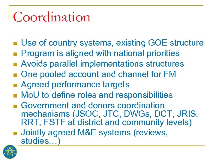 Coordination n n n n Use of country systems, existing GOE structure Program is