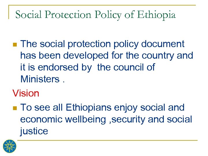 Social Protection Policy of Ethiopia The social protection policy document has been developed for
