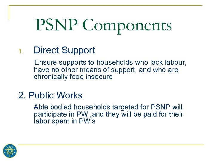 PSNP Components 1. Direct Support Ensure supports to households who lack labour, have no