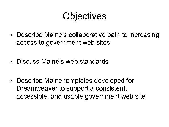 Objectives • Describe Maine’s collaborative path to increasing access to government web sites •