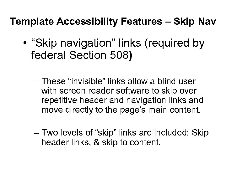 Template Accessibility Features – Skip Nav • “Skip navigation” links (required by federal Section