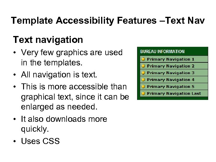 Template Accessibility Features –Text Nav Text navigation • Very few graphics are used in