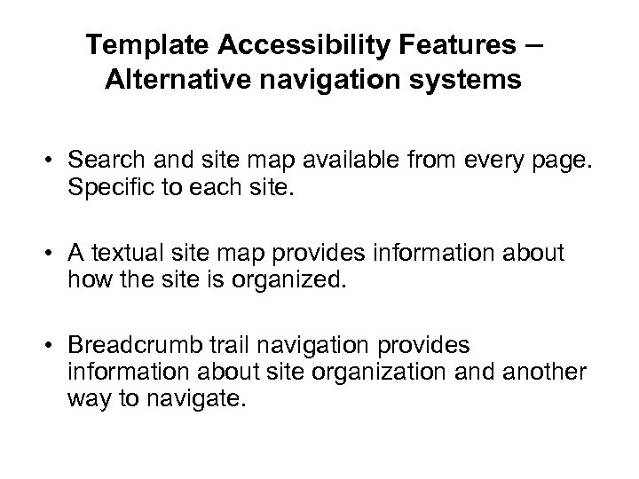 Template Accessibility Features – Alternative navigation systems • Search and site map available from